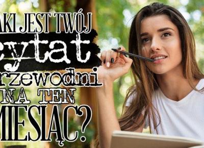 Jaki jest Twój cytat przewodni na ten miesiąc?