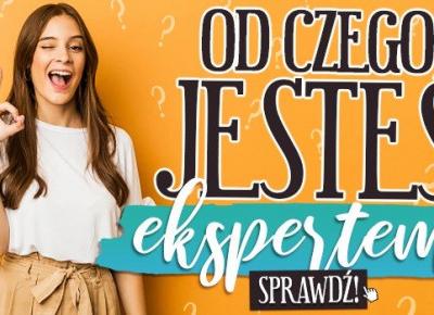 Od czego jesteś ekspertem?
