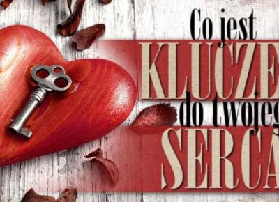 Co jest kluczem do Twojego serca?