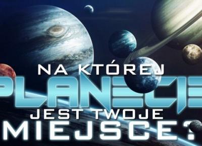 Na jakiej planecie jest Twoje miejsce?