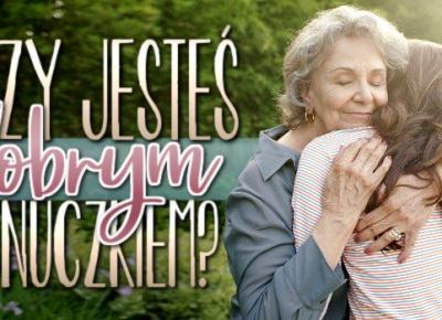 Czy jesteś dobrym wnuczkiem?