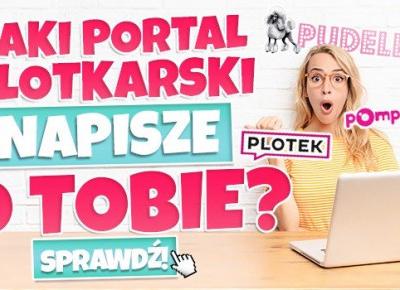 Jaki portal plotkarski napisze o Tobie?