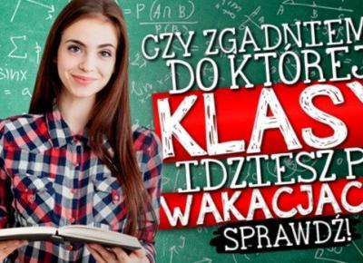 Czy zgadniemy, do której klasy idziesz po wakacjach? Sprawdź!