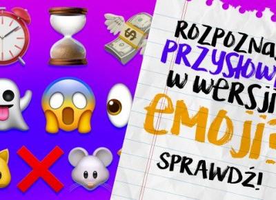 Czy rozpoznasz przysłowia w wersji emoji?