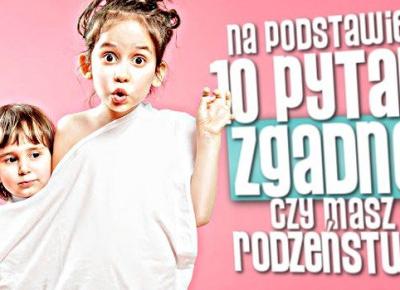 Na podstawie 10 pytań zgadnę, czy masz rodzeństwo!
