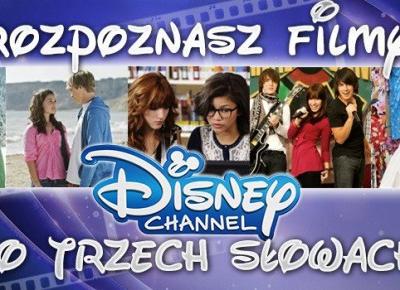 Rozpoznasz filmy Disney Channel po trzech słowach?