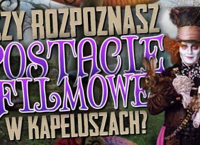 Czy rozpoznasz popularne postacie filmowe w kapeluszach?