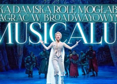 Jaką damską rolę mogłabyś zagrać w broadwayowym musicalu?