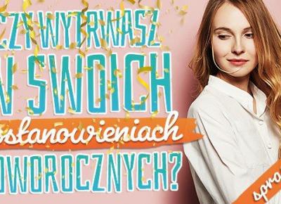 Czy wytrwasz w swoich postanowieniach noworocznych?