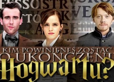 Kim powinieneś zostać po ukończeniu Hogwartu?