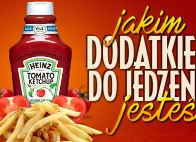 Jakim dodatkiem do jedzenia jesteś?