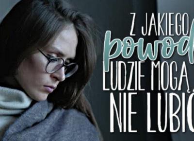 Z jakiego powodu ludzie mogą Cię nie lubić?