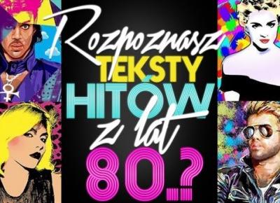 Rozpoznasz teksty piosenek hitów z lat 80-tych?