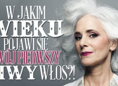 W jakim wieku pojawi się u Ciebie pierwszy siwy włos?