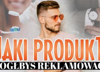 Jaki produkt mógłbyś reklamować?