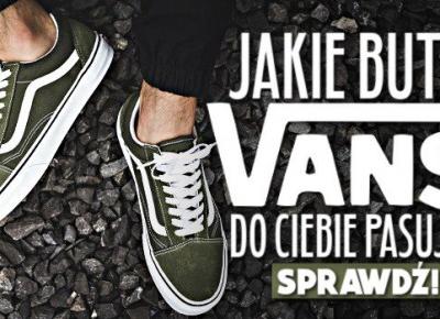 Jakie buty VANS do Ciebie pasują?