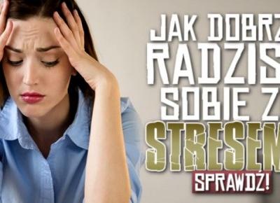 Jak dobrze radzisz sobie ze stresem?