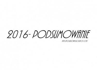 Are you going to leave a path to trace?: Podsumowanie roku 2016