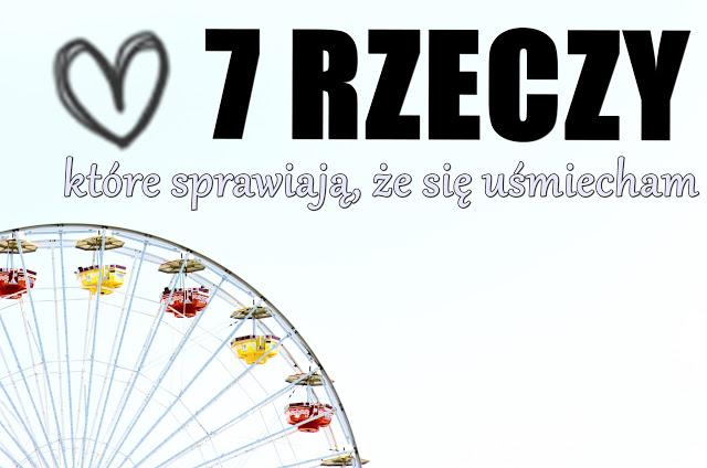 7 rzeczy, które sprawiają, że się uśmiecham