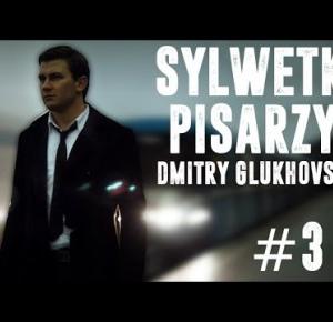 SYLWETKI PISARZY #3 | DMITRY GLUKHOVSKY