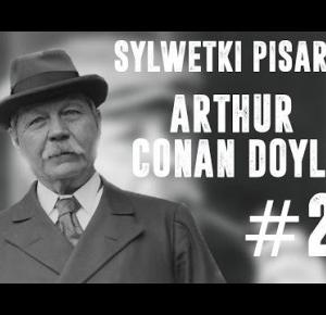 SYLWETKI PISARZY #2 |  ARTHUR CONAN DOYLE