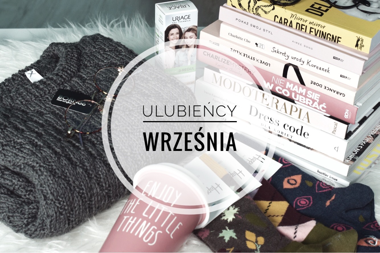 	ulubieÅcy miesiÄca - wrzesieÅ | RoksanaRy - Fashion & Beauty & Lifestyle