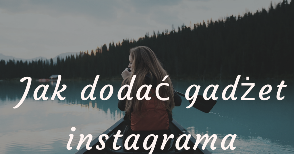 my wonderland: Jak dodać gadżet Instagrama na bloggera?