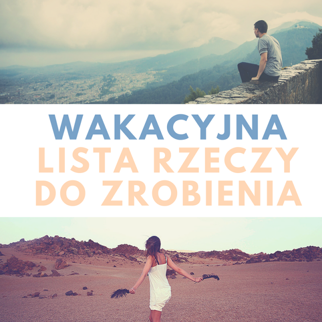 my wonderland: Wakacyjna lista rzeczy do zrobienia