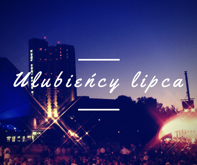 My Wonderland: Ulubieńcy lipca