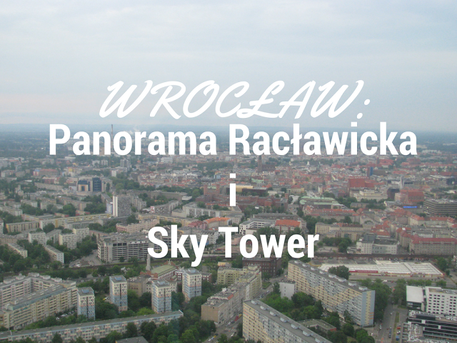 My Wonderland: Wrocław: Panorama Racławicka i Sky Tower