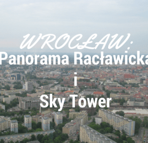 My Wonderland: Wrocław: Panorama Racławicka i Sky Tower