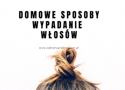 Domowe sposoby na WYPADANIE WŁOSÓW | Sekrety Piękna