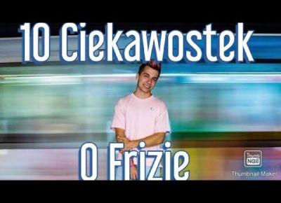 10 ciekawych faktów o Frizie. Musisz je poznać! Zapraszam