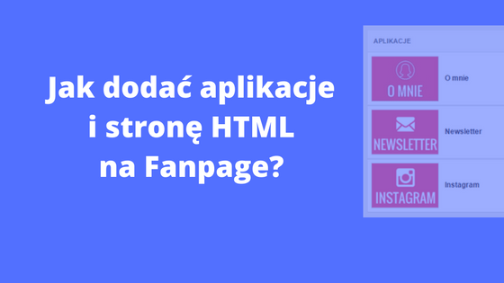 Jak dodać Instagram, Twitter lub stronę HTML do Fanpage na Facebooku?