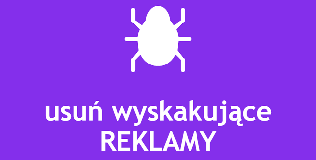 Jak w łatwy sposób usunąć wyskakujące reklamy i inne złośliwe oprogramowanie?