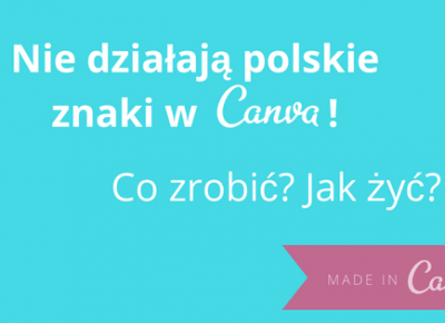 W Canva nie działają polskie znaki! Co zrobić? Jak żyć?