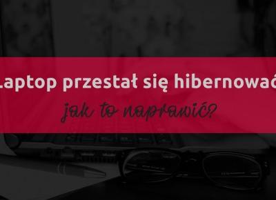 Zniknęła opcja hibernacji - jak ją przywrócić? [Windows 10] – Pomoc Techniczna dla Kobiet