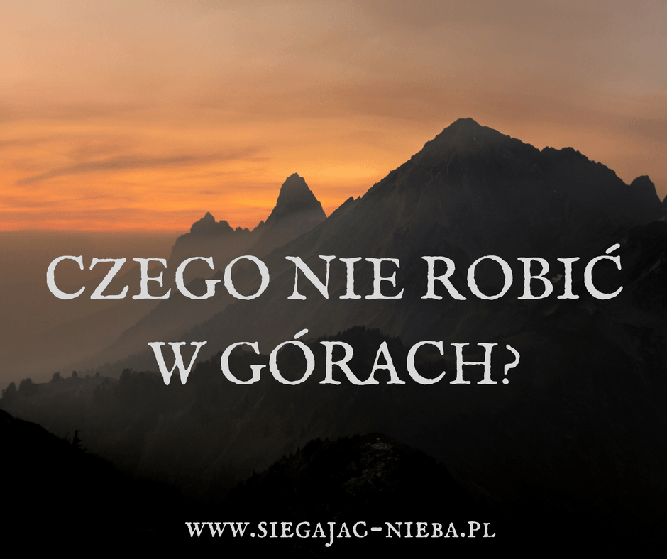 Czego nie robić w górach?