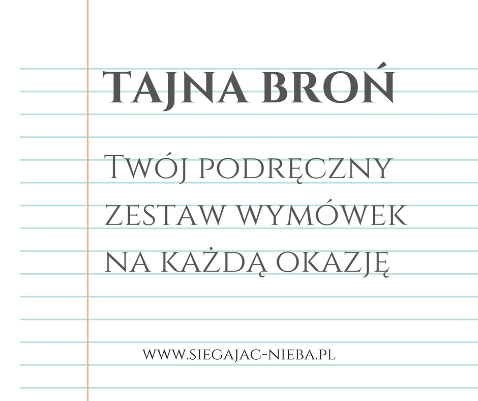 8 wymówek, by nic nie robić. Twój podręczny zestaw.  | Sięgając nieba