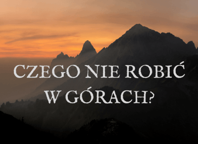 Czego nie robić w górach?