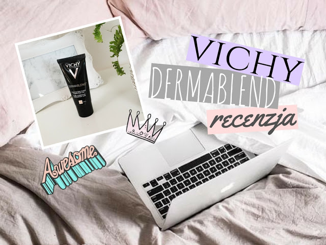 Dziewczęco.pl: ☆ Vichy DERMABLEND  - Recenzja ☆