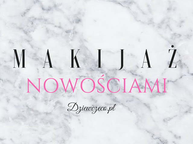 Dziewczęco.pl: Film: Makijaż nowościami