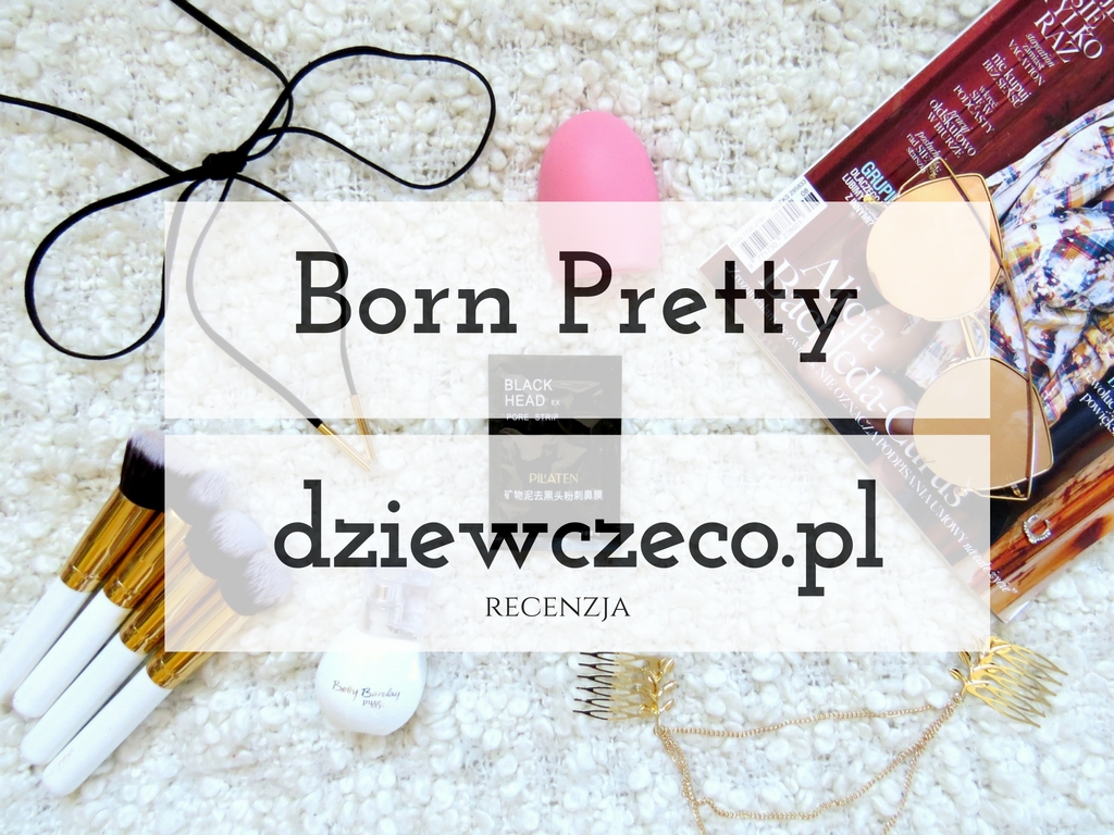 Dziewczęco.pl: Born Pretty Store recenzja