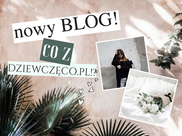 Dziewczęco.pl: Nowy blog? Co z Dziewczęco.pl!?