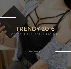 Dziewczęco.pl: Trendy 2016: Ozdobne ramiączka PROMEES