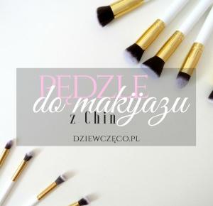 Dziewczęco.pl: Pędzle do makijażu z Chin recenzja