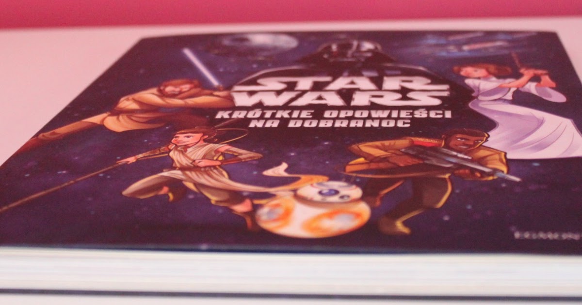 SimplyZosia : [RECENZJA] STAR WARS. KRÓTKIE OPOWIEŚCI NA DOBRANOC 