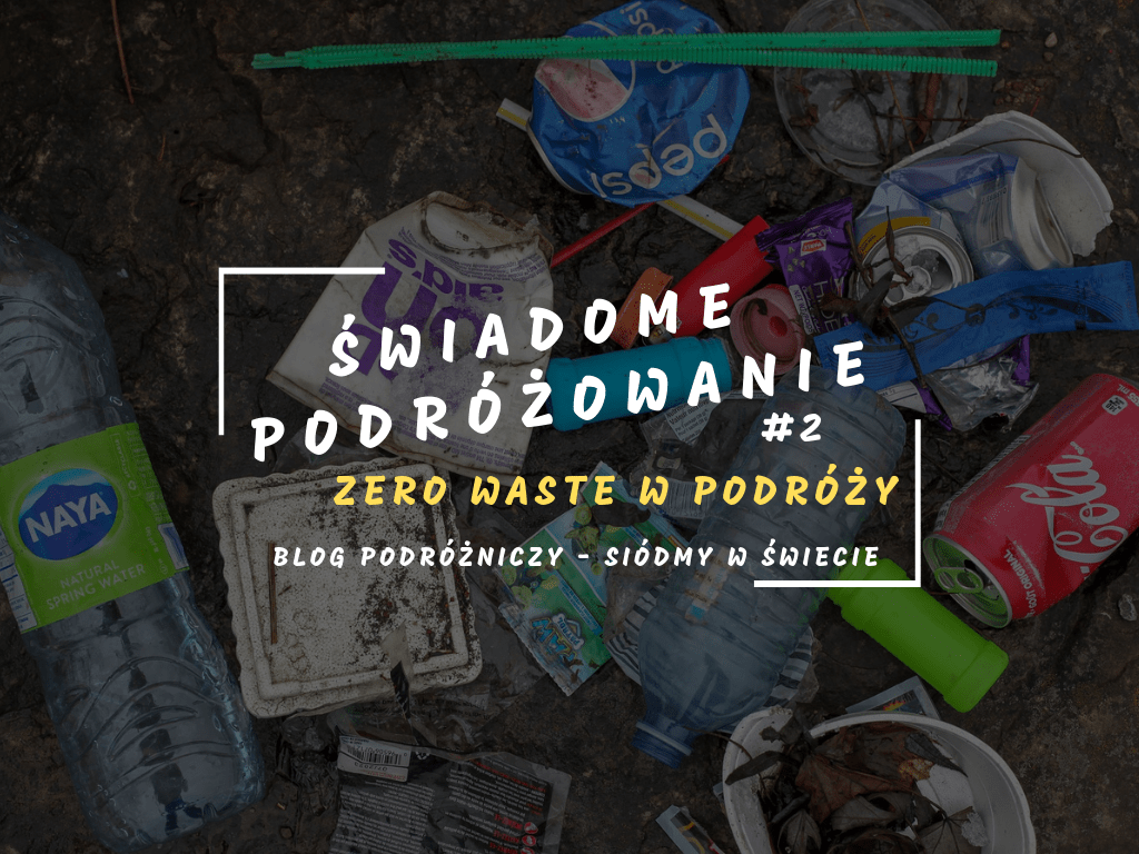 Świadome Podróżowanie #2 - Zero Waste w podróży! - Siódmy w Świecie