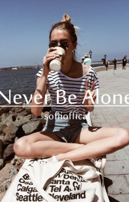 Never Be Alone x - Wattpad