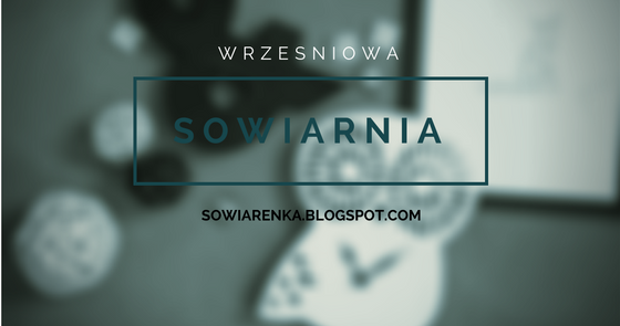 SOWIARENKA: Wrześniowa SOWIARNIA || Jesienne cele do zrealizowania